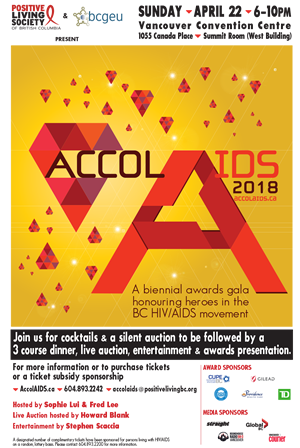 AccolAIDS 2016: A biennial awards gala honouring heroes in the BC HIV/AIDS movement. Sunday April 22, 2018. 6-10pm - www.positivelivingbc.org