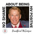 Bradford McIntyre NO SHAME ABOUT BEING HIV POSITIVE - RISE UP TO HIV - http://www.facebook.com/RiseUpToHIVandHCV