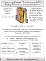 Opening Doors Conference 2003 - Building Commutniy & Breaking Down Barriers - Keynote Speaker: Bradford McIntyre - Coming to us from Vancouver, Bradford will be here to share his outlook on how to live today as healthy and as fully as you can. November 5 - 7, 2003 - Holiday Inn, 50 Brady Street, Sudbury, Ontario.