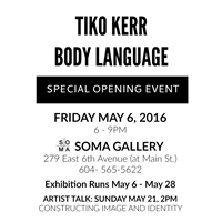 Tiko Kerr - Body Language - May 6, 2016 - SOMA GALLERY - tikokerr.com/