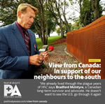 COMMENTARY - The view from Canada&mdash;In support of our neighbours to the south. &lsquo;We already lived through the plague years of HIV,&rsquo; says Bradford McIntyre, a Canadian long-term survivor. He doesn�t want to see the U.S. go through it again. Read all about it. Positively Aware - www.positivelyaware.com/view-from_canada.