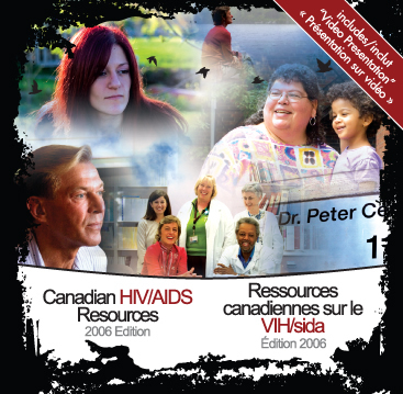 CD ROM: Canadian HIV/AIDS Resources 2006 Edition,  People living with HIV and AIDS from across the country providing a current view and a human FACE to HIV/AIDS in Canada in 2006.